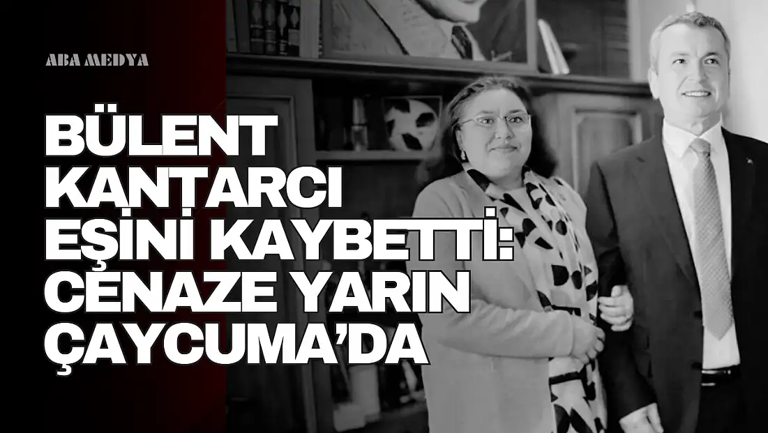 Başkan Kantarcı’nın Eşi Belgin Kantarcı Hayatını Kaybetti