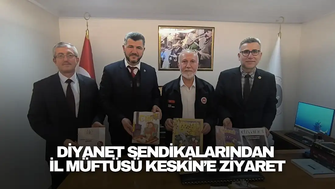 Diyanet Sendikalarından İl Müftüsü Keskin’e Anlamlı Ziyaret