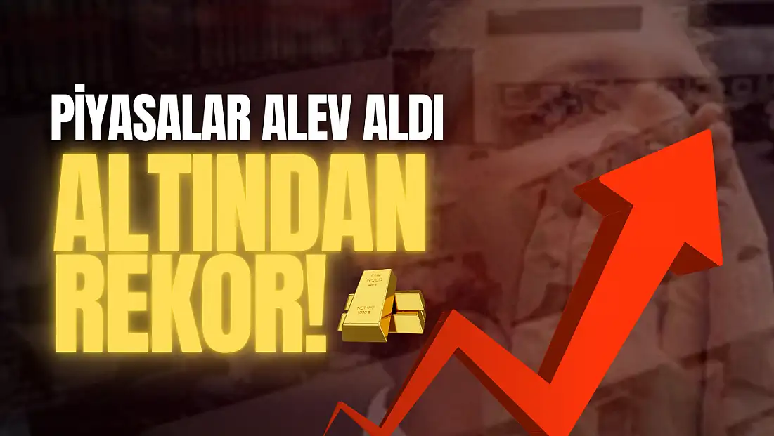 Dünya Çalkalanırken, Piyasalar Alev Aldı
