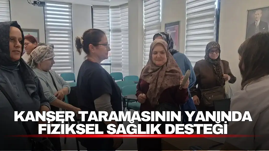 Kanser Taramasına Gelen Kadınlara Ücretsiz Fizyoterapi Desteği