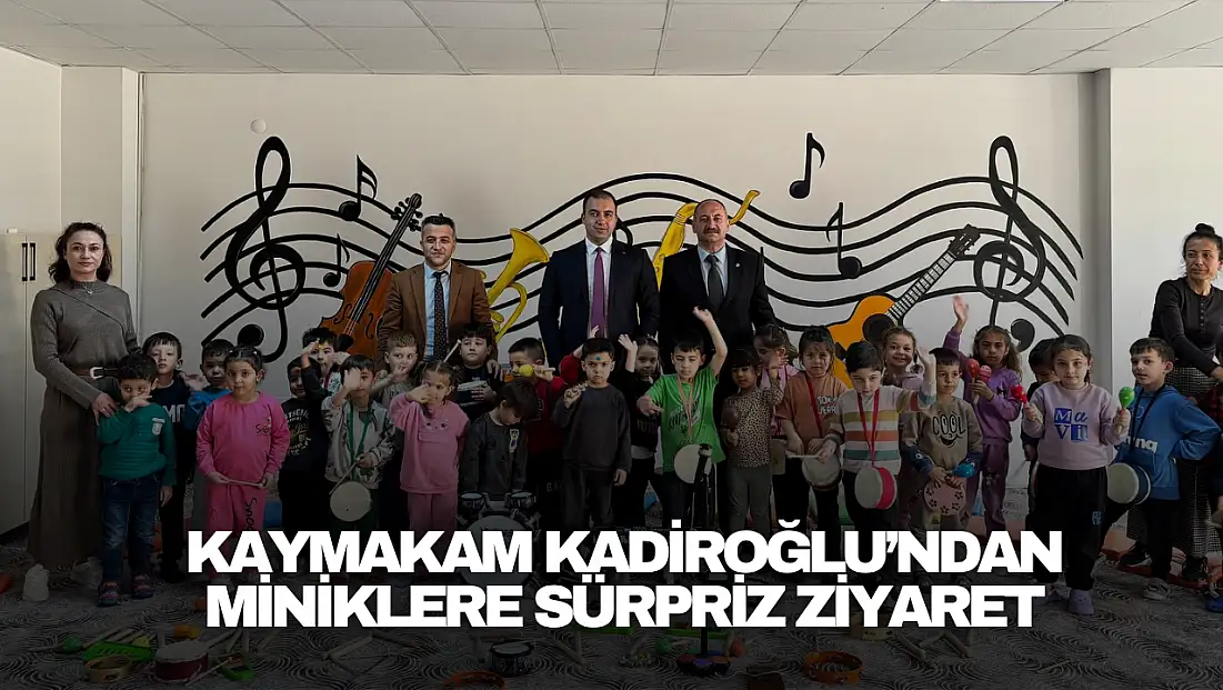 Kaymakam Kadiroğlu’ndan Miniklere Sürpriz Ziyaret