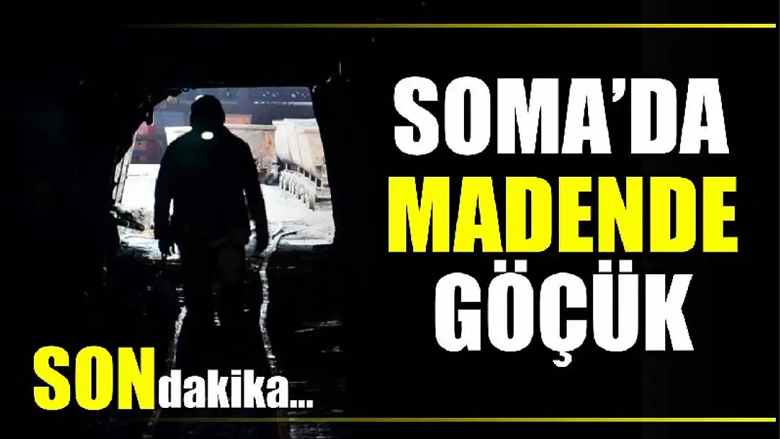 Soma'dan göçük haberi