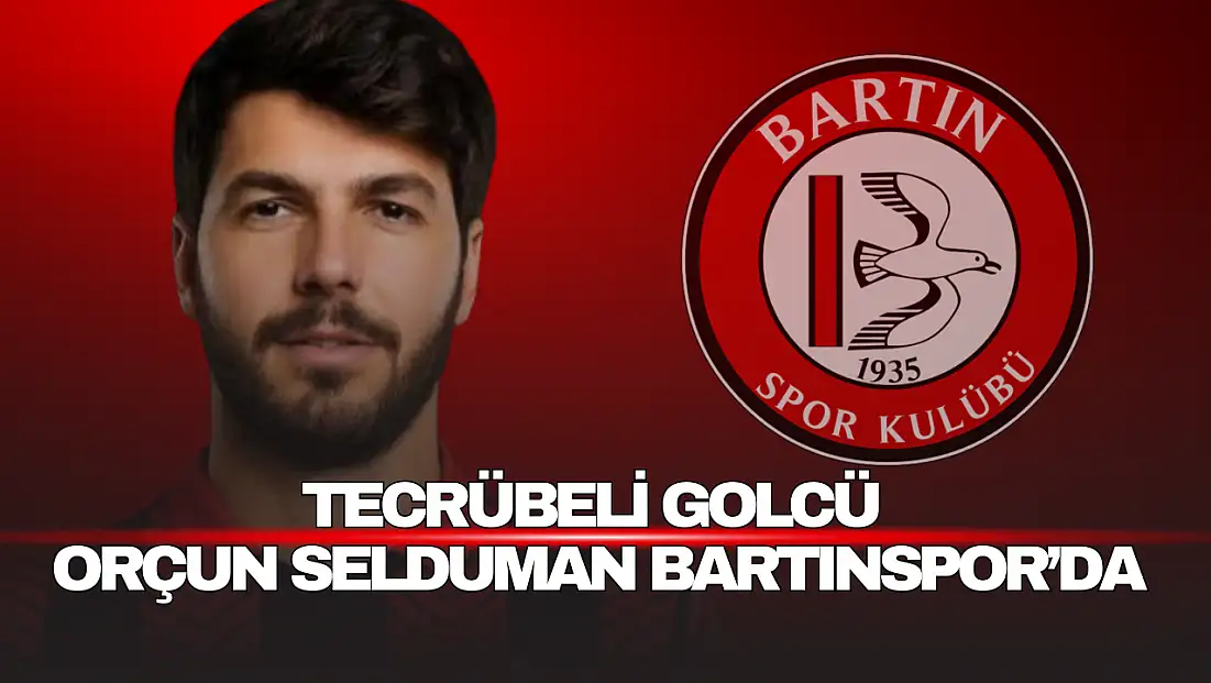 Tecrübeli Golcü Orçun Selduman Bartınspor’da