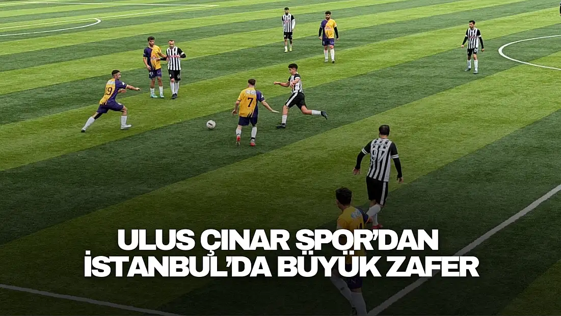 Ulus Çınar Spor’dan İstanbul’da Büyük Zafer