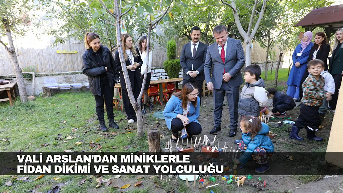 Vali Arslan’dan Miniklerle Fidan Dikimi ve Sanat Yolculuğu