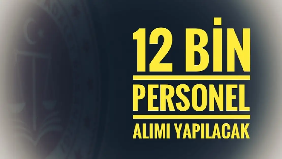 12 bin personel alınacak