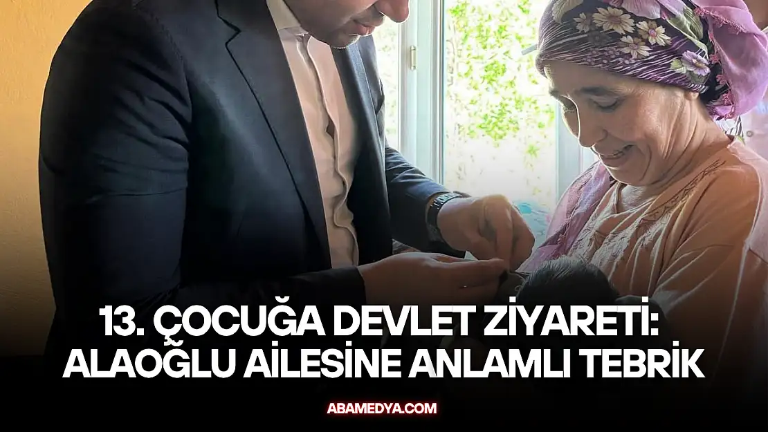13. Çocuğa Devlet Ziyareti: Alaoğlu Ailesine Anlamlı Tebrik
