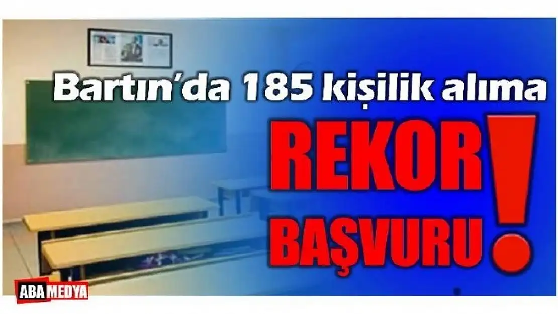 185 KİŞİLİK ALIMA REKOR BAŞVURU - BARTIN