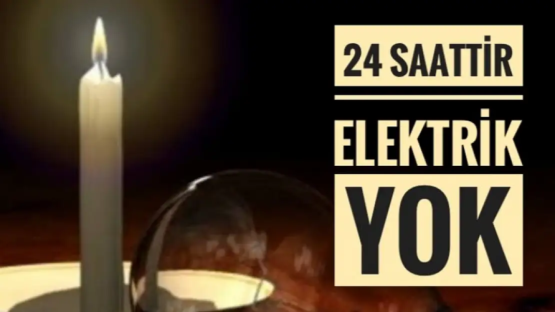 24 SAATTİR ELEKTRİKLER YOK!