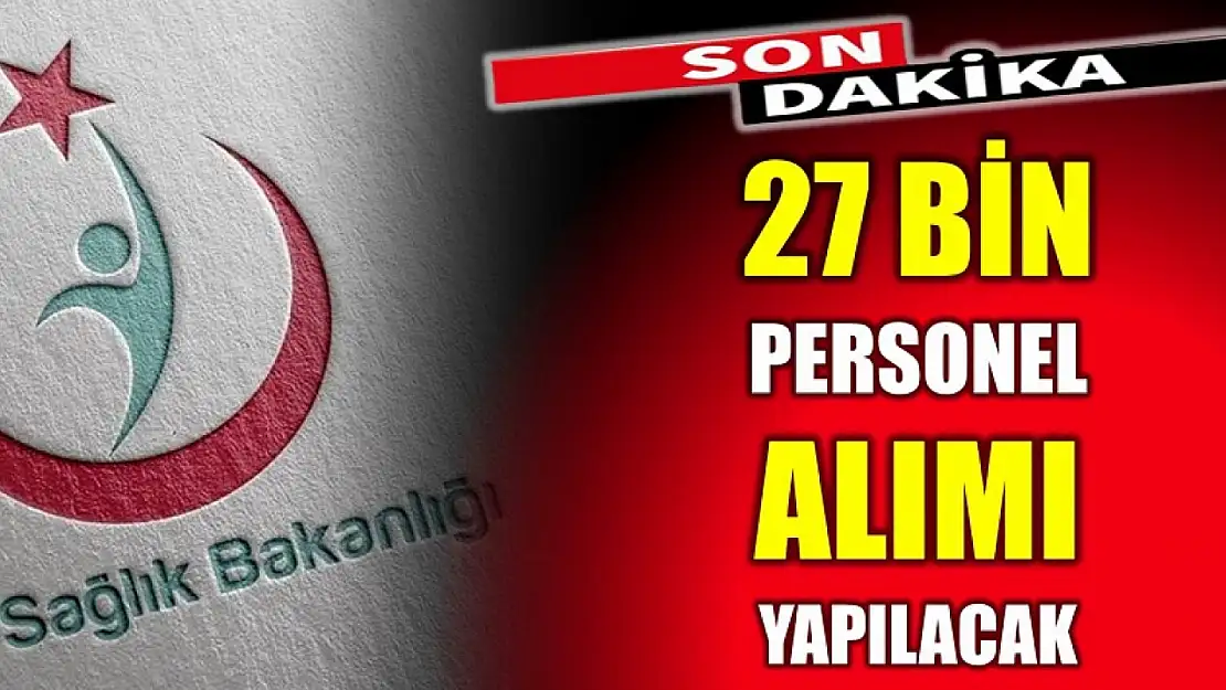 27 bin personel istihdam edilecek