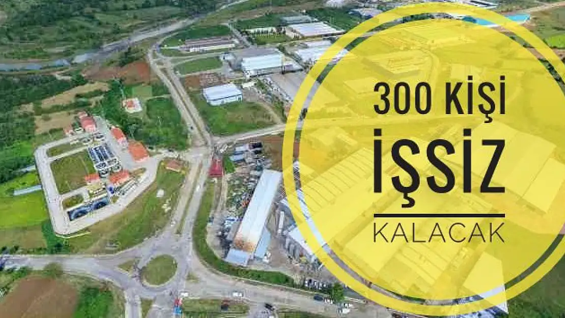 300 kişinin çalıştığı fabrika kapanıyor