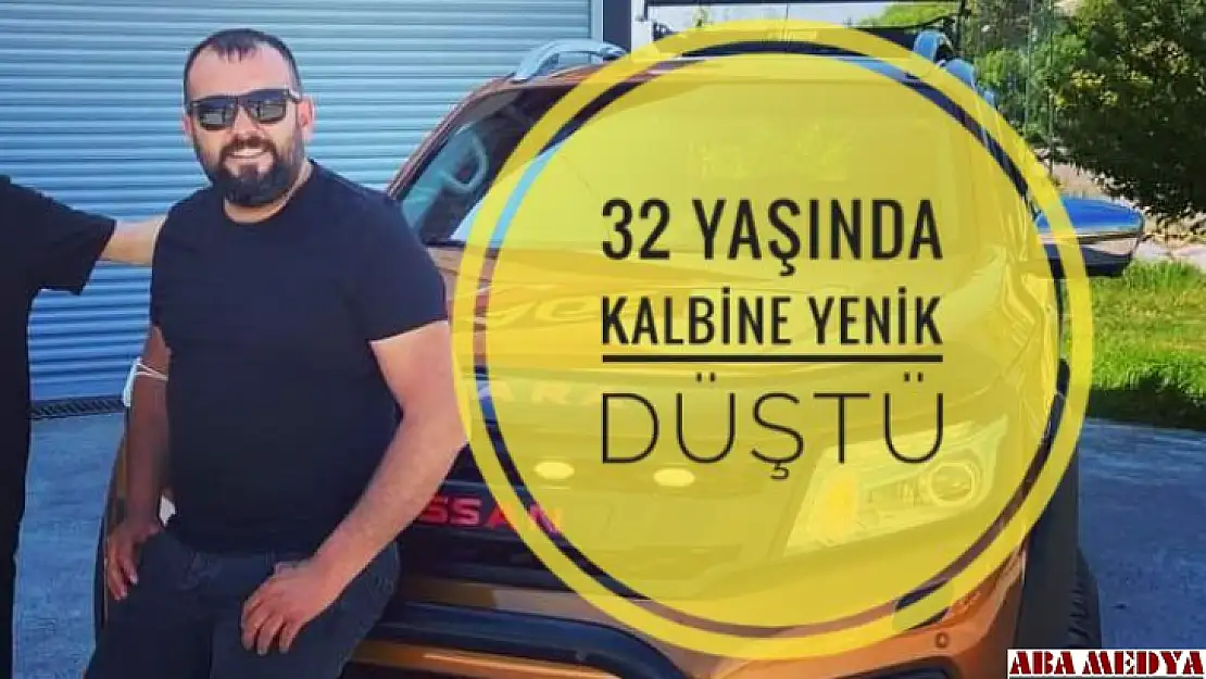 32 yaşında kalbine yenik düştü