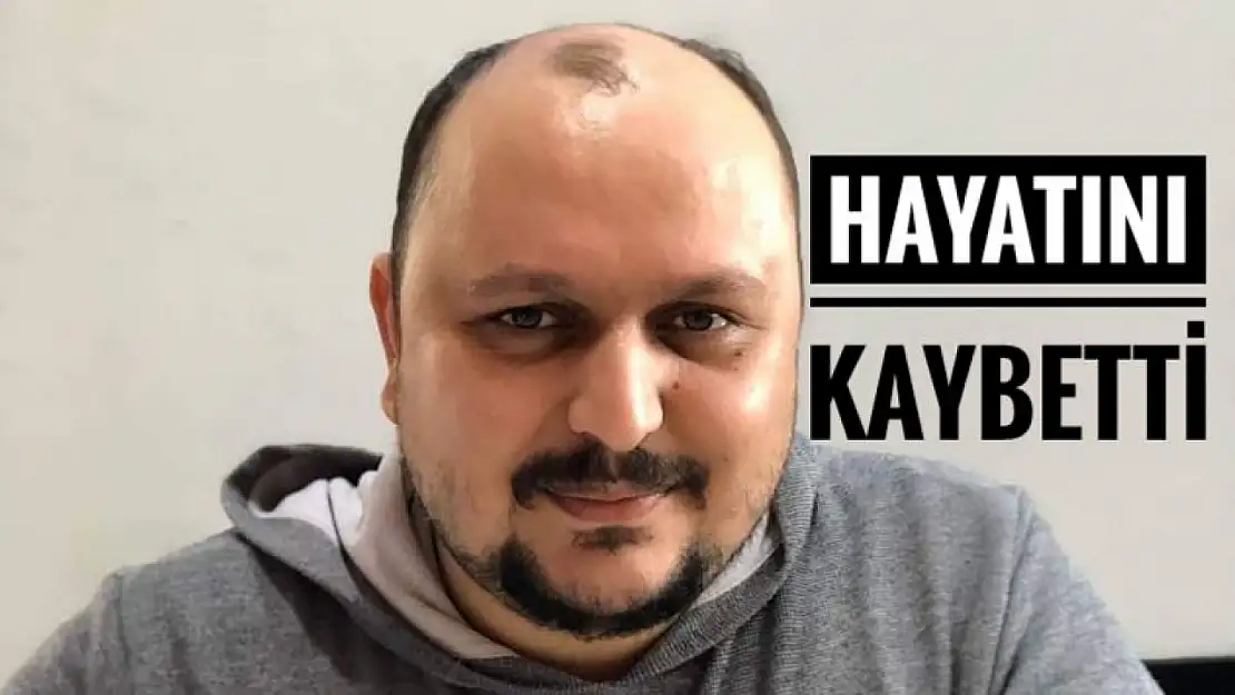 32 yaşındaki genç hayatını kaybetti