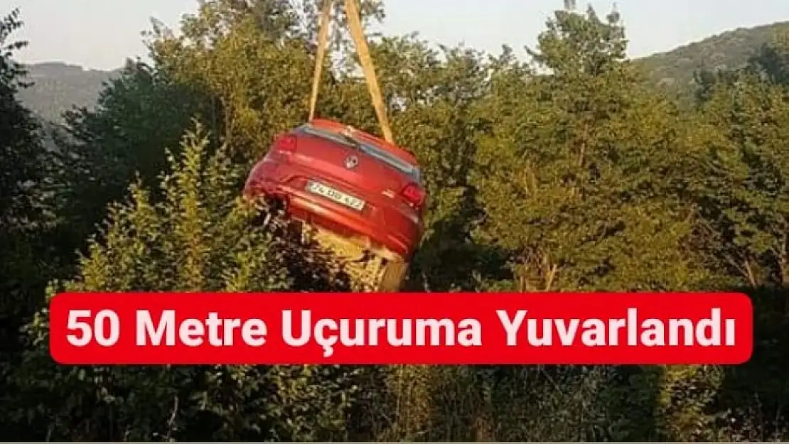 50 METRE UÇURUMA YUVARLANDI