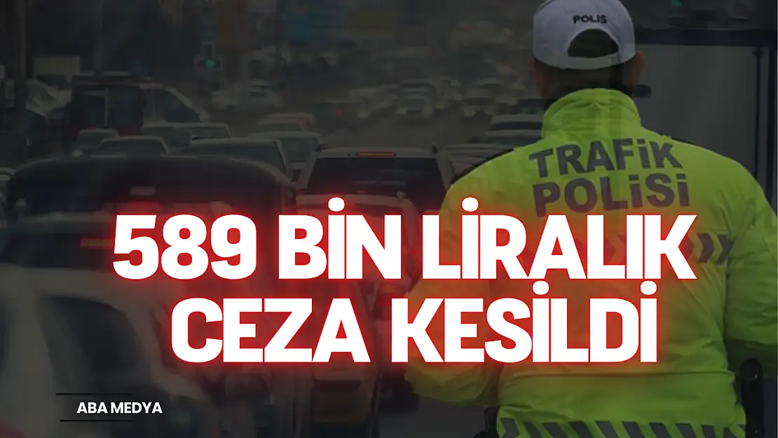 589 Bin Liralık Ceza Kesildi