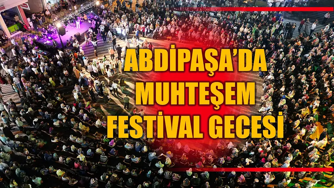 Abdipaşa'da 3 bin kişi festival coşkusu yaşadı