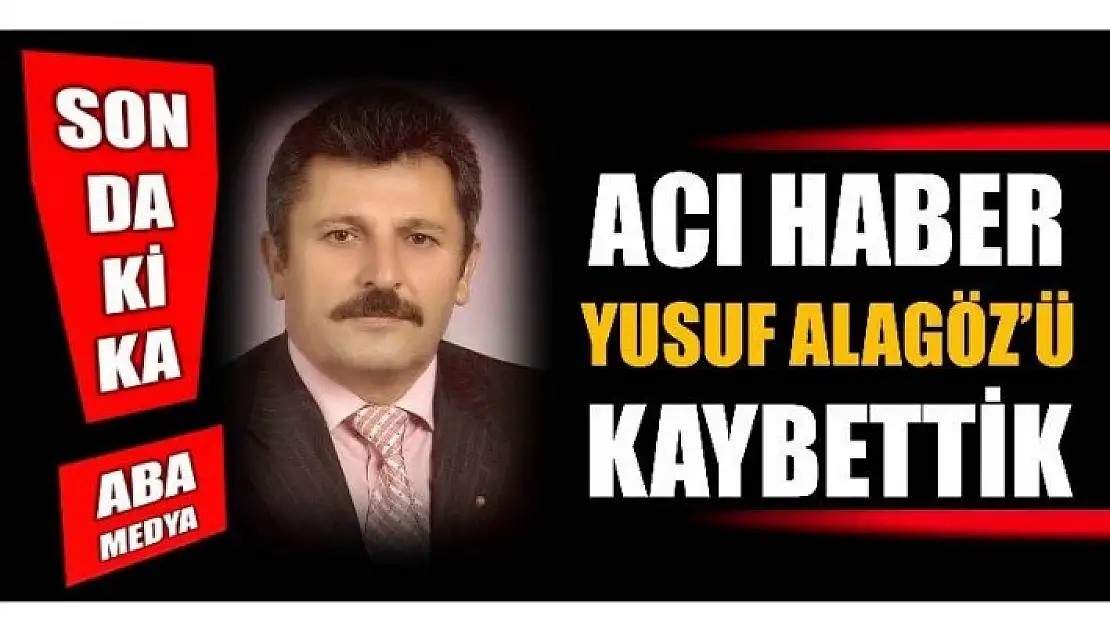 ACI HABER! ALAGÖZ'Ü KAYBETTİK!