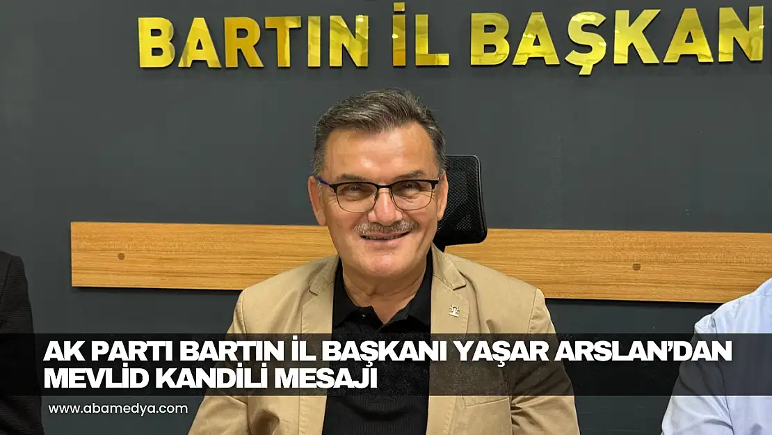 AK Parti Bartın İl Başkanı Yaşar Arslan'dan Mevlid Kandili Mesajı