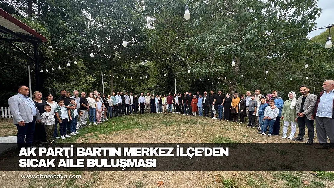 AK Parti Bartın Merkez İlçe'den Sıcak Aile Buluşması