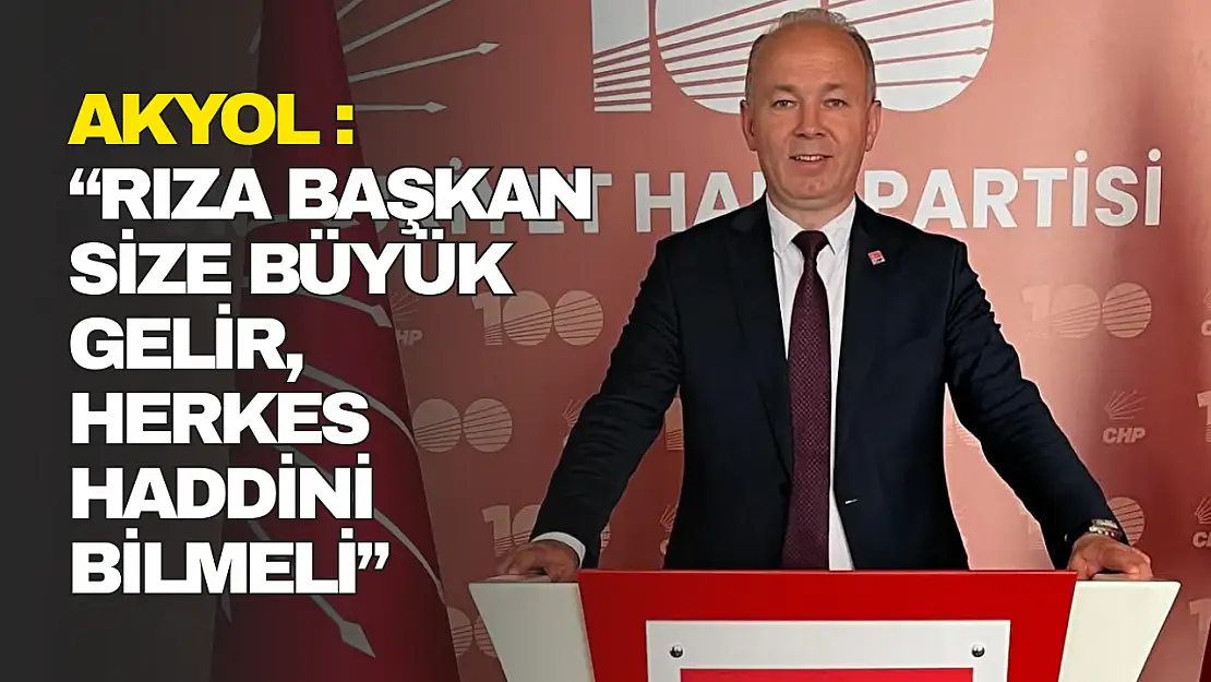 Akyol: 'Rıza Başkan Size Büyük Gelir'