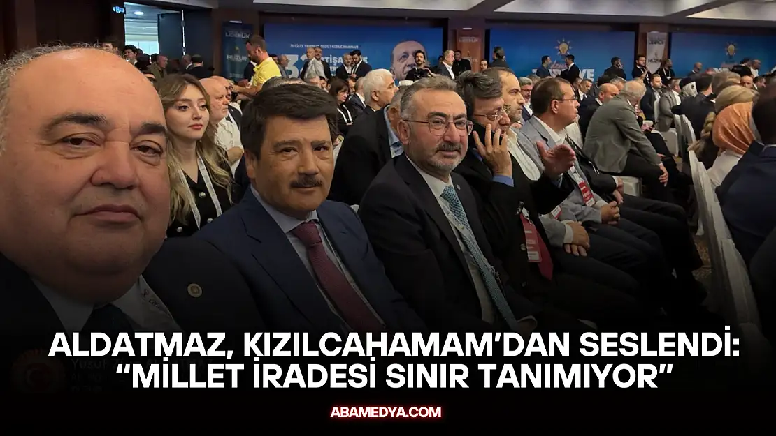Aldatmaz, Kızılcahamam'dan Seslendi: 'Millet İradesi Sınır Tanımıyor'