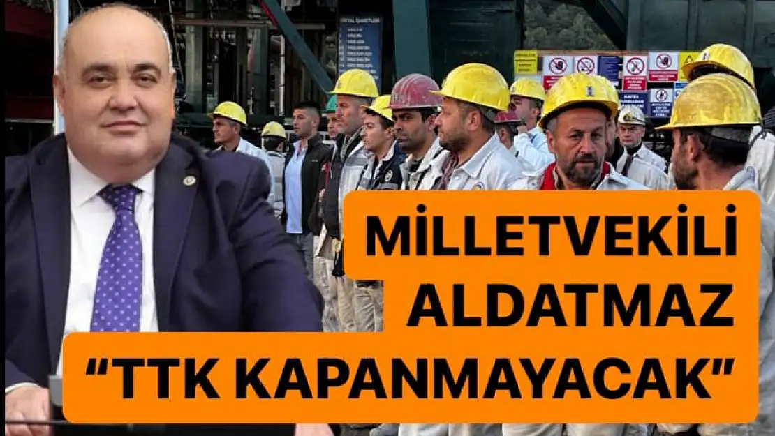 Aldatmaz: TTK Kapanmayacak