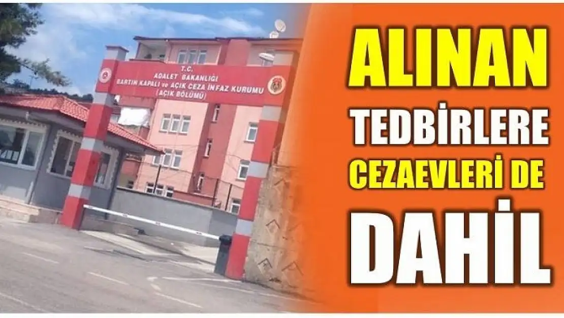 ALINAN TEDBİRLERE CEZAEVLERİ DE DAHİL