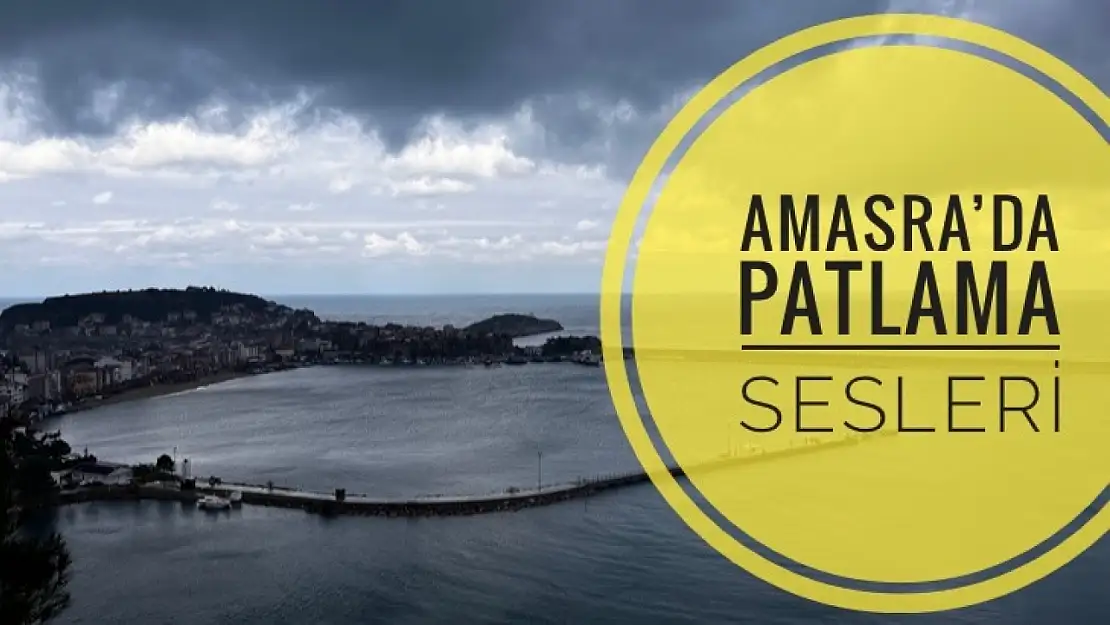 Amasra'da patlama sesleri