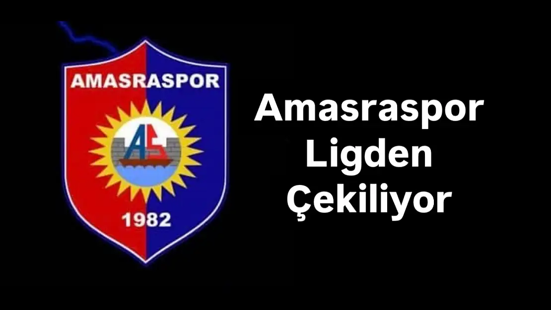 Amasraspor ligden çekildi