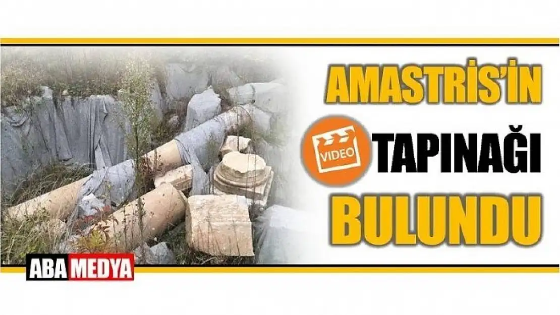 AMASTRİST'İN TAPINAĞI BULUNDU