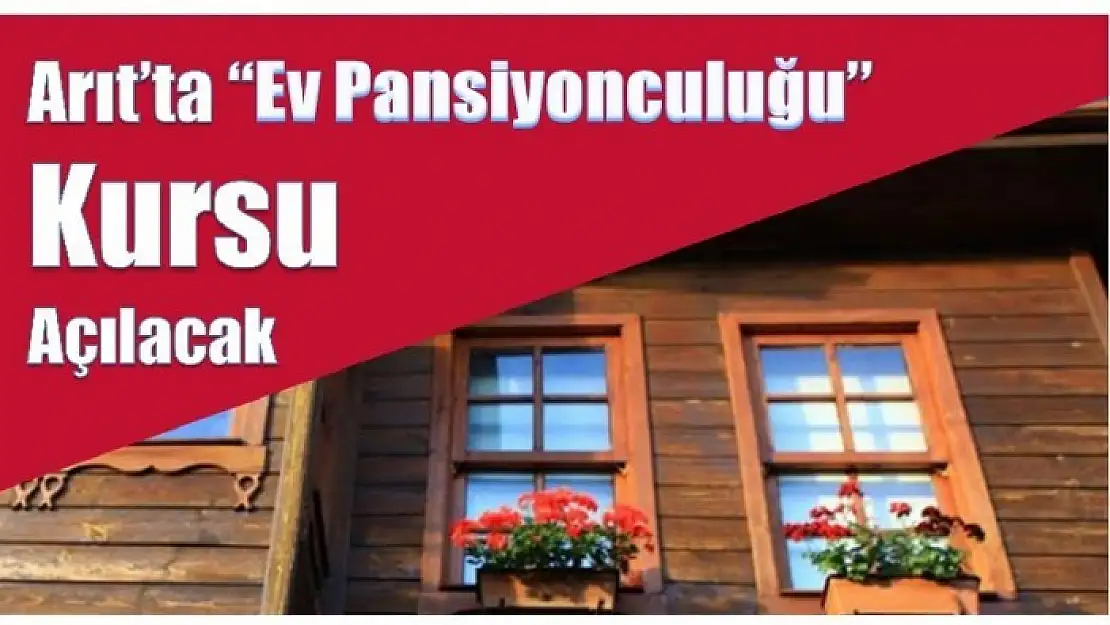 ARIT'TA EV PANSİYONCULUĞU KURSU AÇILIYOR