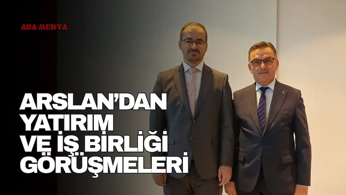 Arslan'dan Yatırım ve İş Birliği Görüşmeleri