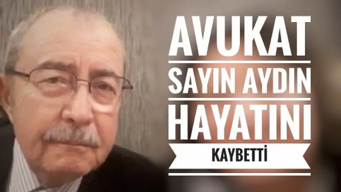 Avukat Sayın Aydın Hayatını Kaybetti