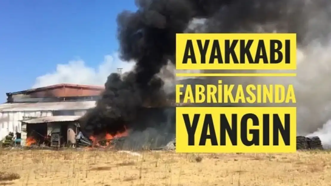 AYAKKABI FABRİKASINDA YANGIN