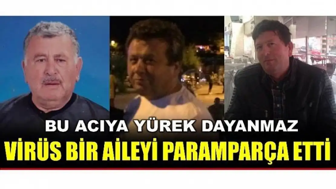 AYNI AİLEDEN 3 KİŞİ VİRÜSTEN HAYATINI KAYBETTİ