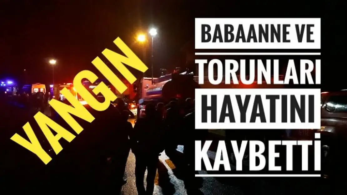 BABAANNE VE TORUNLARI HAYATINI KAYBETTİ