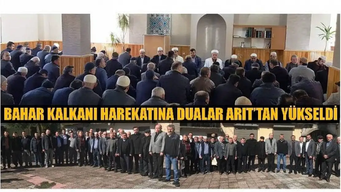 BAHAR KALKANI HAREKATI İÇİN DUALAR ARIT'TAN YÜKSELDİ