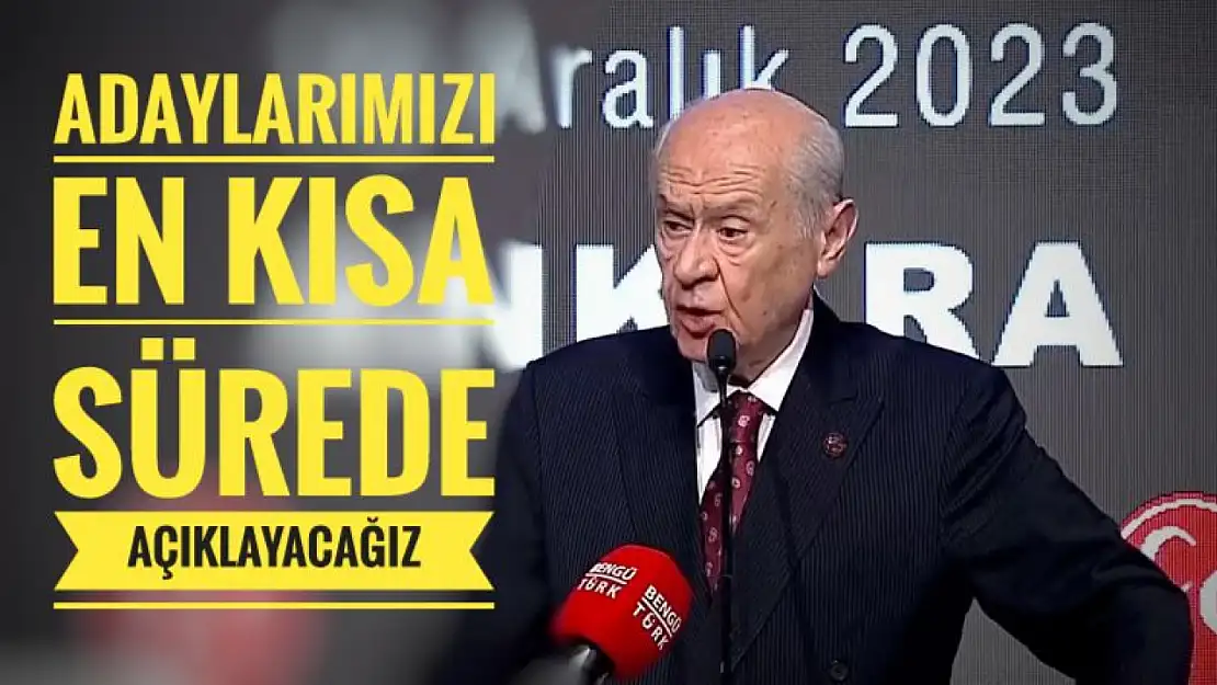 Bahçeli 'adaylarımızı en kısa zamanda açıklayacağız'