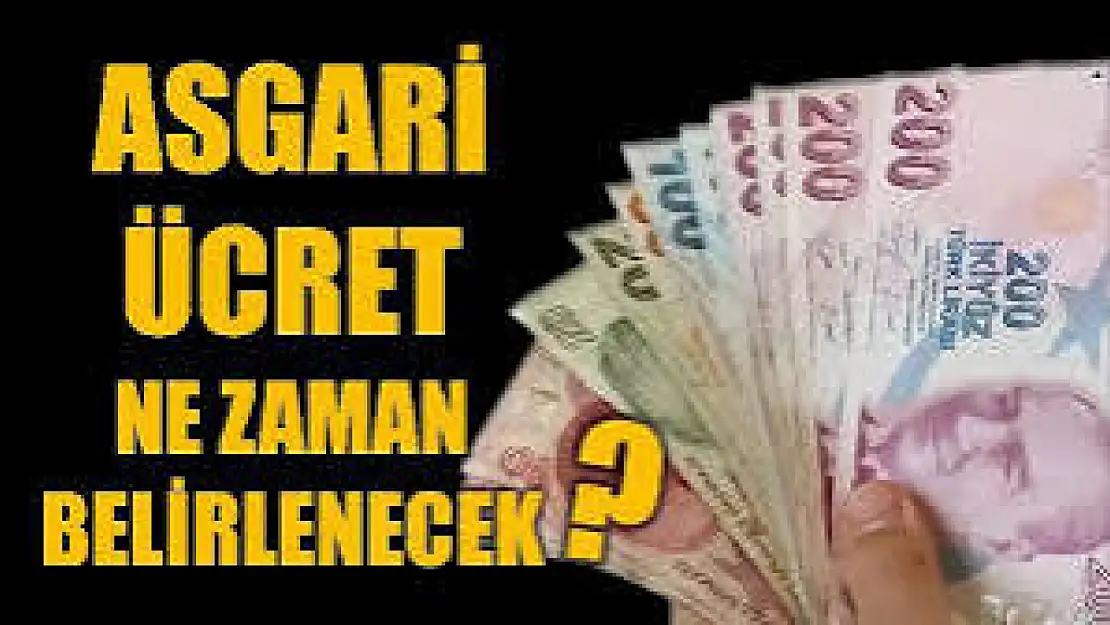 Asgari ücret ne zaman belli olacak