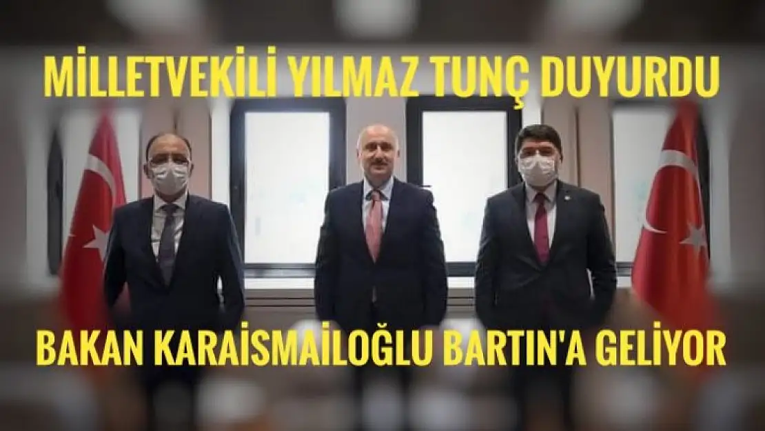 BAKAN KARAİSMAİLOĞLU BARTIN'A GELİYOR