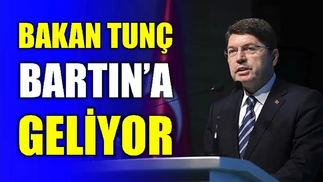 Bakan Tunç geliyor