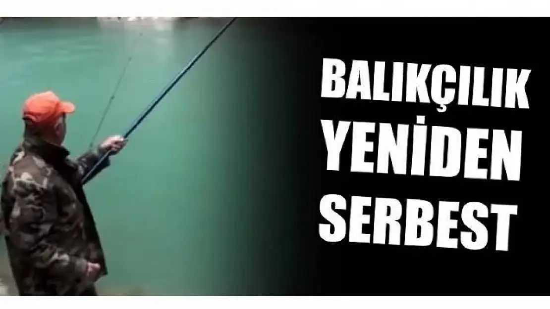 BALIKÇILIK FAALİYETLERİ YENİDEN SERBEST