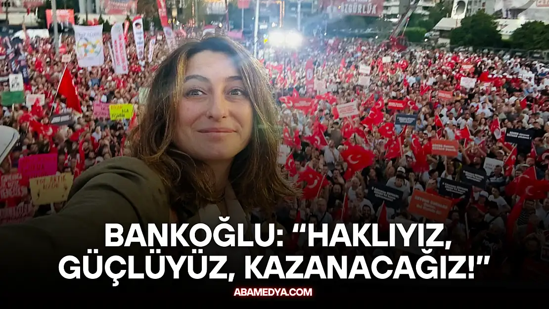 Bankoğlu, 'Haklıyız, Güçlüyüz, Kazanacağız!'