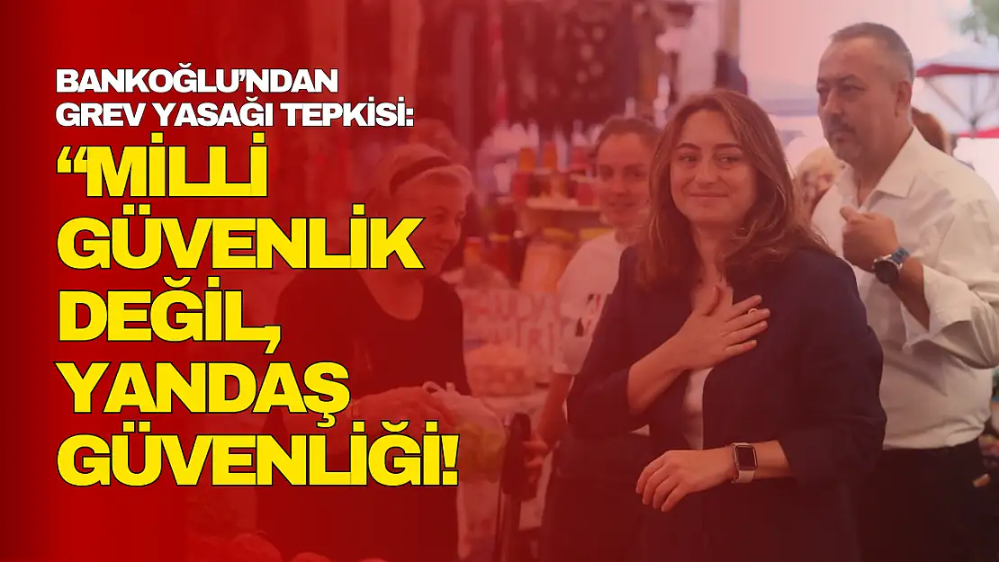 Bankoğlu'ndan Grev Yasağı Tepkisi