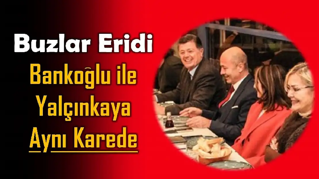 Bankoğlu ve Yalçınkaya aynı karede