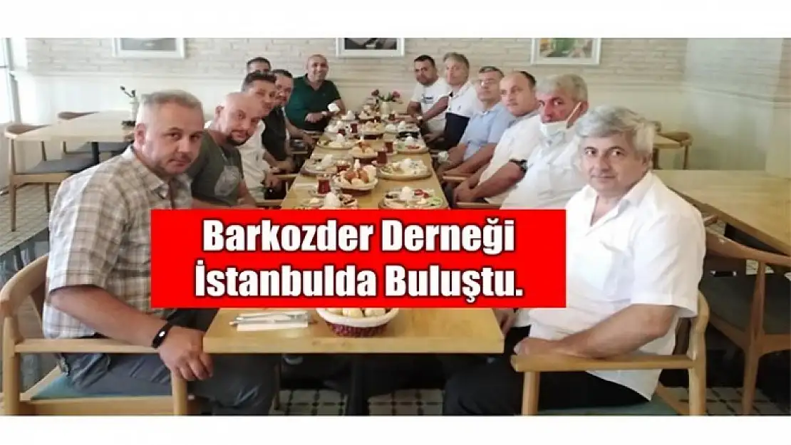 BARKOZDER DERNEĞİ İSTANBUL'DA BULUŞTU