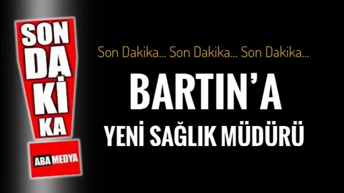 BARTIN'A YENİ SAĞLIK MÜDÜRÜ