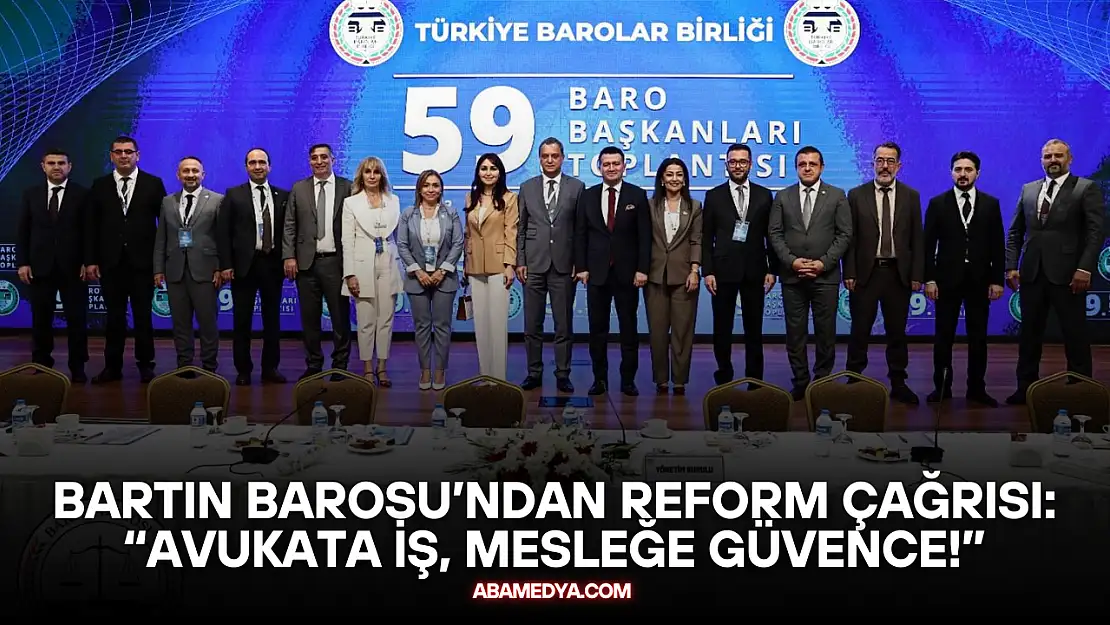 Bartın Barosu'ndan Reform Çağrısı: 'Avukata İş, Mesleğe Güvence!'
