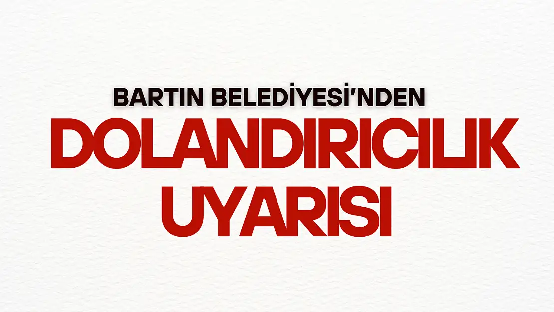 Bartın Belediyesi'nden Dolandırıcılık Uyarısı