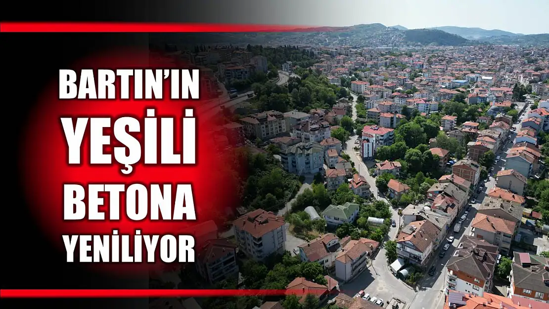 Bartın betonlaşıyor